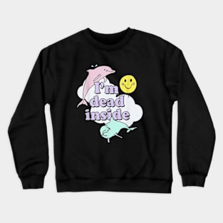 Im Dead Inside Cheerful Dolphins and Sunshine Crewneck Sweatshirt